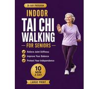 Indoor Tai Chi Walking for Seniors: A 28-Day Chair and Standing Workout for Beginners Over 60 to Improve Balance, Build Mobility, and Support Weight Loss (Large Print)
