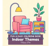 Indoor Themes: An Adult Coloring Book with Fun, Easy, and Relaxing Coloring Pages, Super Leisure Indoor Scenes with Easy and Simple Designs for Relaxation