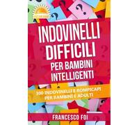 Indovinelli Difficili Per Bambini Intelligenti: 300 Indovinelli E Rompicapi Per Bambini E Adulti