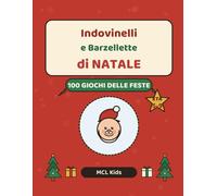 Indovinelli e Barzellette di Natale: 100 Indovinelli, Barzellette e Giochi di Natale per Bambini dai 5 ai 9 Anni (MCL Kids - Giochi e Indovinelli)