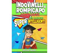 Indovinelli e rompicapo complicati per ragazzi super intelligenti: Sfide mentali per giovani menti brillanti - Rompicapo, indovinelli logici e quiz per allenare il cervello divertendosi