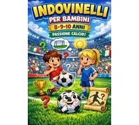 Indovinelli per bambini 8,9,10 anni passione Calcio: Indovinelli per bambini 8,9,10 anni passione Calcio: impara divertendoti con indovinelli e giochi di parole!