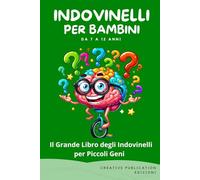 Indovinelli per Bambini: Il Grande Libro degli Indovinelli per Piccoli Geni