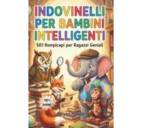 INDOVINELLI PER BAMBINI INTELLIGENTI: 501 Rompicapi per Ragazzi Geniali