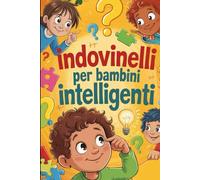 Indovinelli per Bambini Intelligenti: Enigmi divertenti con capitoli bonus, pagine da colorare e una sfida di indovinelli difficili!