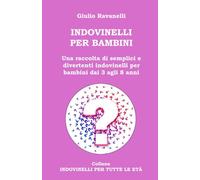 INDOVINELLI PER BAMBINI: Una raccolta di semplici e divertenti indovinelli per bambini dai 3 agli 8 anni (INDOVINELLI PER TUTTE LE ETÀ)