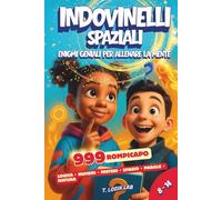 Indovinelli Spaziali: Enigmi Geniali (8-14): 999 Rompicapo. Giochi di logica. Regalo di scoperta per bambina e bambino. Attività intelligenti per stimolare la mente.