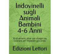 Indovinelli sugli Animali per Bambini 4-6 Anni: 30 divertenti sfide con disegni da colorare per imparare giocando