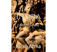 Indra: Il reggente celeste: 20 (Serie Pantheon indù: La vostra guida essenziale a dei, dee, miti, leggende, testi vedici e antica saggezza)