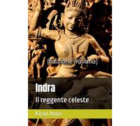 Indra: Il reggente celeste (Serie Pantheon indù: La vostra guida essenziale a dei, dee, miti, leggende, testi vedici e antica saggezza)