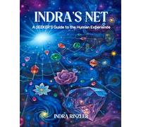 Indra's Net: A SEEKER'S Guide to the Human Experience