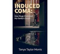 Induced Coma: How Drugs Destroyed My Family's Dream