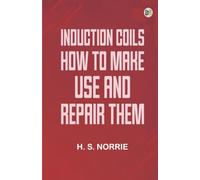 Induction Coils How to Make Use and Repair Them