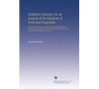 Inductive Geometry, Or, an Analysis of the Relations of Form and Magnitude,: Commencing With the Elementary Ideas Derived Through the Senses, and ... to Develope the Present State of the Science.