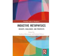 Inductive Metaphysics: Insights, Challenges, and Prospects (Routledge Studies in Metaphysics)