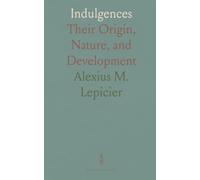 Indulgences: Their Origin, Nature, and Development
