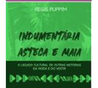 Indumentária Asteca E Maia (ebook)