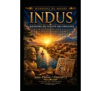 INDUS - Mémoire du fleuve des origines: Voyage au cœur de la première grande civilisation oubliée (Mémoires du Monde)