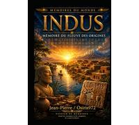 INDUS - Mémoire du fleuve des origines: Voyage au cœur de la première grande civilisation oubliée (Mémoires du Monde)