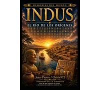 INDUS - Memoria del Río de los Orígenes: Viaje al corazón de una de las primeras civilizaciones de la humanidad (Mémoires du Monde)