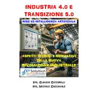 INDUSTRIA 4.0 E TRANSIZIONE 5.0: Aspetti tecnici e normativi della nuova "Rivoluzione Industriale"