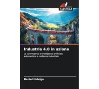 Industria 4.0 in azione: La convergenza di intelligenza artificiale, automazione e resilienza industriale