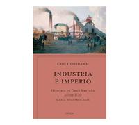 Industria E Imperio: Historia de Gran Bretaña Desde 1750 Hasta Nuestros Días / Industry and Empire: Historia De Gran Bretaña Desde 1750 Hasta ... the Birth of the Industrial Revolution