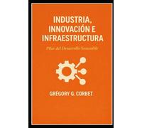 Industria, innovación e infraestructuras: los pilares del desarrollo sostenible
