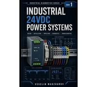 INDUSTRIAL 24VDC POWER SUPPLIES: Voltage Drop, Ground Faults, Distribution and Troubleshooting: 1 (Industrial Diagnostics Series)