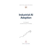 Industrial AI Adoption: Ein Framework für Implementierungs-Entscheidungen (Industrial Adoption Series (dt))