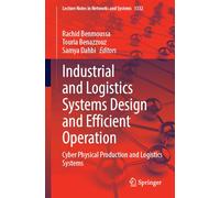 Industrial and Logistics Systems Design and Efficient Operation: Cyber Physical Production and Logistics Systems: 1332 (Lecture Notes in Networks and Systems)
