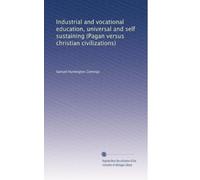 Industrial and vocational education, universal and self sustaining (Pagan versus christian civilizations)