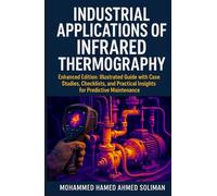 Industrial Applications of Infrared Thermography: Enhanced Edition: Illustrated Guide with Case Studies, Checklists, and Practical Insights for Predictive Maintenance