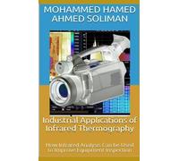 Industrial Applications of Infrared Thermography: How Infrared Analysis Can be Used to Improve Equipment Inspection