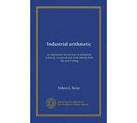 Industrial arithmetic: an elementary text for boys in industrial, technical, vocational and trade schools, both day and evening