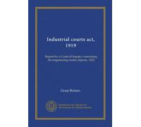 Industrial courts act, 1919: Report by a Court of Inquiry concerning the engineering trades dispute, 1922