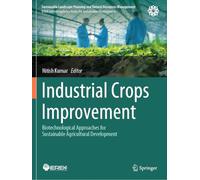 Industrial Crops Improvement: Biotechnological Approaches for Sustainable Agricultural Development (Sustainable Landscape Planning and Natural Resources Management)