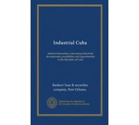 Industrial Cuba: tabloid information concerning industrial development, possibilities and opportunities in the Republic of Cuba