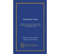 Industrial Cuba: tabloid information concerning industrial development, possibilities and opportunities in the Republic of Cuba