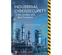 Industrial Cybersecurity: Case Studies and Best Practices