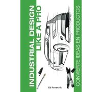 INDUSTRIAL DESIGN LIKE A PRO: Convierte ideas en productos