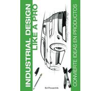 INDUSTRIAL DESIGN LIKE A PRO: Convierte ideas en productos