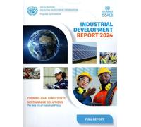 Industrial Development Report 2024: Turning Challenges Into Sustainable Solutions: The New Era of Industrial Policy