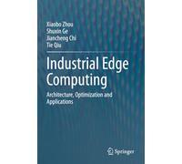 Industrial Edge Computing: Architecture, Optimization and Applications