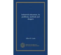 Industrial education, its problems, methods and dangers