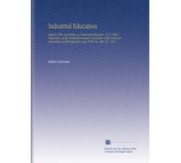 Industrial Education: Report of the Committee on Industrial Education, H. E. Miles, Chairman, at the Twentieth Annual Convention of the National ... of Manufactuers, New York City, May 25, 1915.