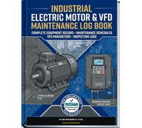 Industrial Electric Motor & VFD Maintenance Log Book: Variable Frequency Drive Parameters • Winding Resistance • Bearing Lubrication & Vibration Logs (OSHA Workplace Safety & Compliance Series)