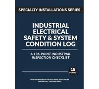 Industrial Electrical Safety & System Condition Log: A 106-Point Industrial Inspection Checklist (Specialty Installations Series)