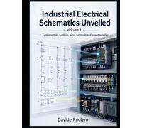 Industrial Electrical Schematics Unveiled - Volume 1: Fundamentals, Symbols, Wires, Terminal Blocks and Power Distribution