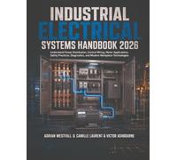 Industrial Electrical Systems Handbook 2026: Understand Power Distribution, Control Wiring, Motor Applications, Safety Practices, Diagnostics, and Modern Workplace Technologies